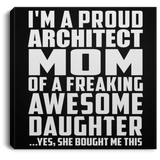 Proud Architect Mom Of Awesome Daughter - Canvas Square