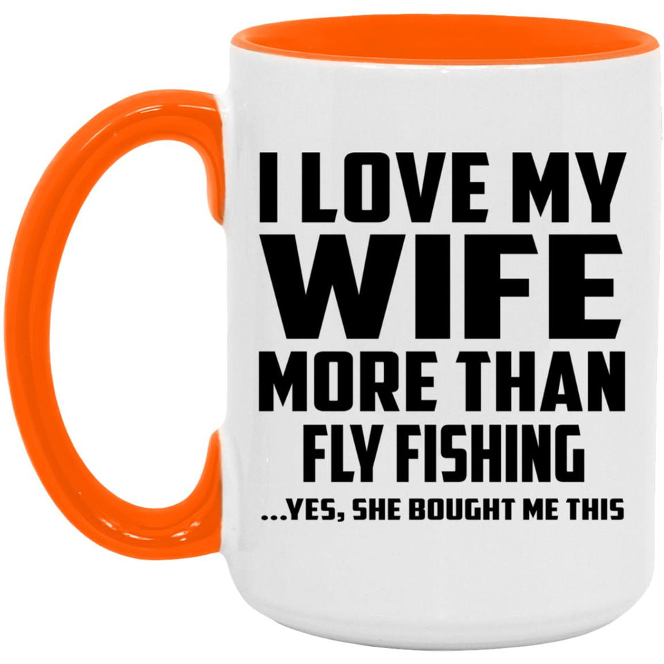 I Love My Wife More Than Fly Fishing - 15oz Accent Mug Orange