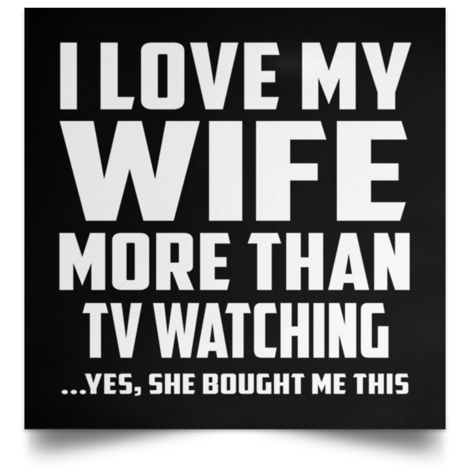 I Love My Wife More Than TV watching - Poster Square
