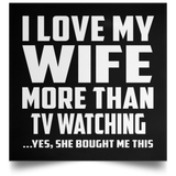 I Love My Wife More Than TV watching - Poster Square