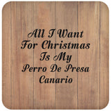 All I Want For Christmas Is My Perro De Presa Canario - Drink Coaster C