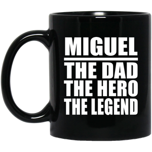 Miguel The Dad The Hero The Legend - 11 Oz Coffee Mug Black