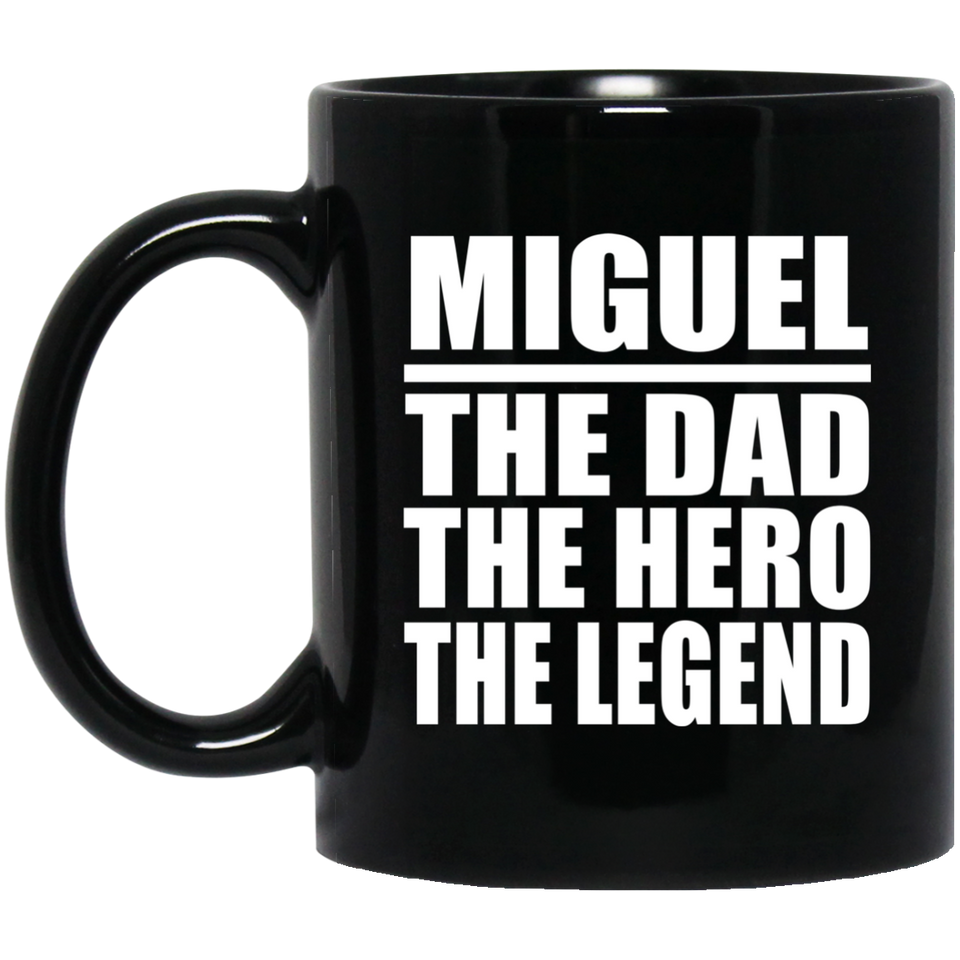 Miguel The Dad The Hero The Legend - 11 Oz Coffee Mug Black
