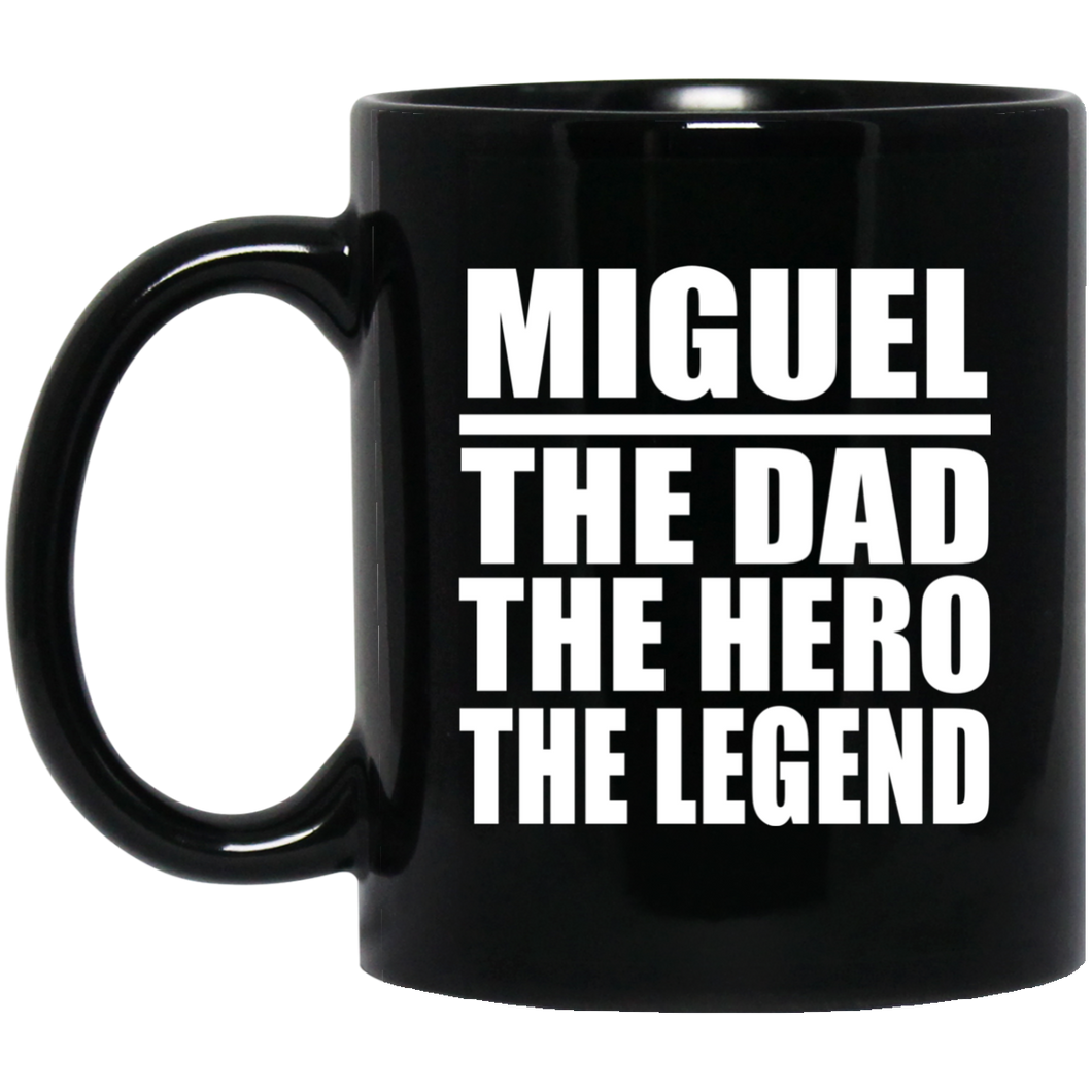 Miguel The Dad The Hero The Legend - 11 Oz Coffee Mug Black
