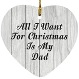All I Want For Christmas Is My Dad - Heart Ornament F
