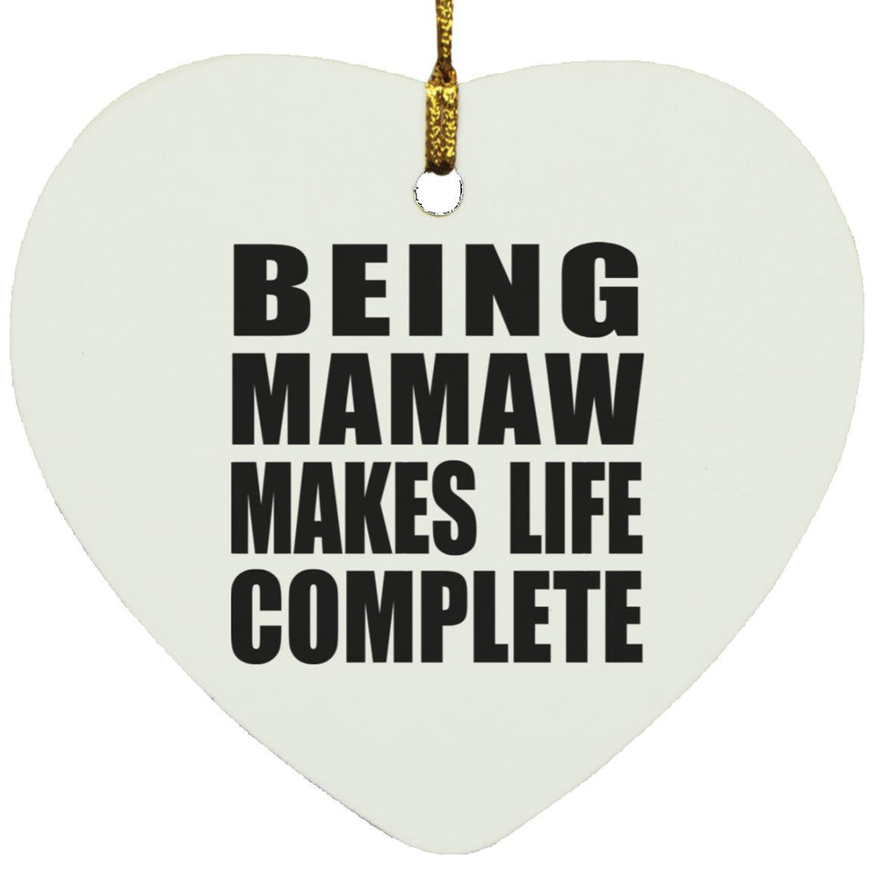 Being Mamaw Makes Life Complete - Heart Ornament