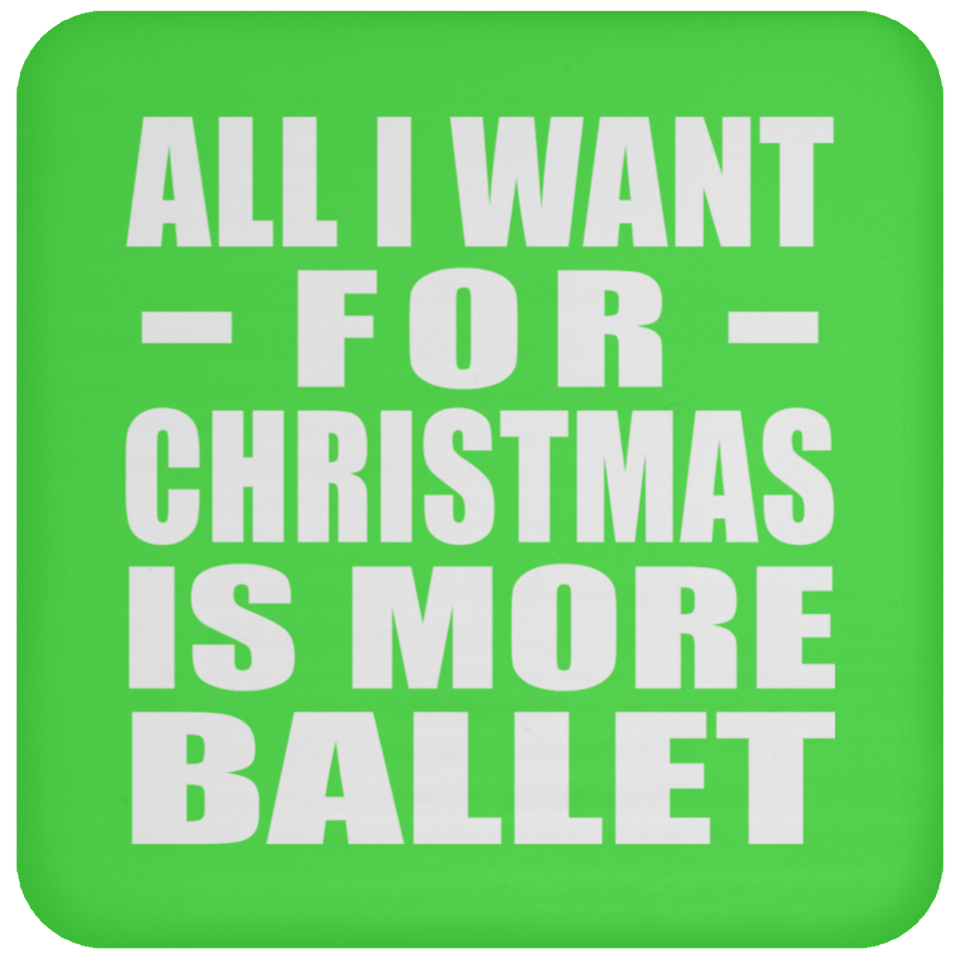 All I Want For Christmas Is More Ballet - Coaster