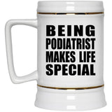 Being Podiatrist Makes Life Special - Beer Stein