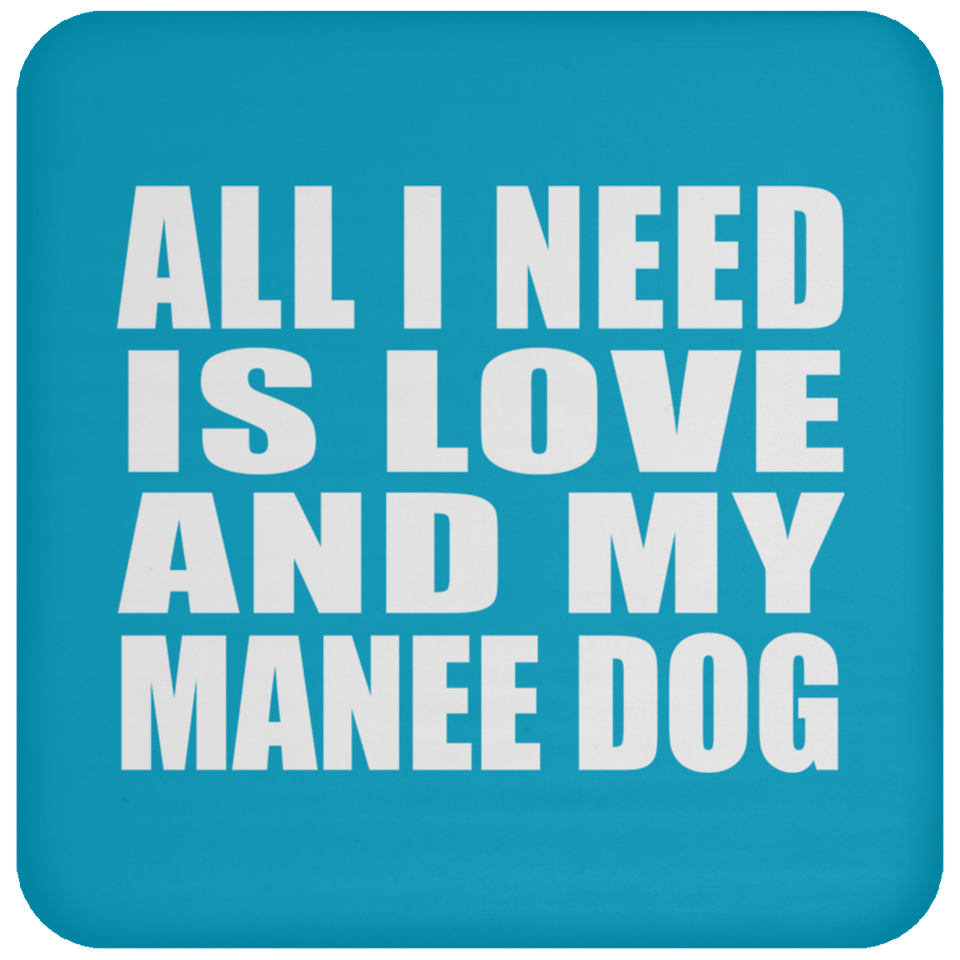 All I Need Is Love And My Manee Dog - Drink Coaster