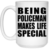 Being Policeman Makes Life Special - 15oz Coffee Mug