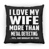 I Love My Wife More Than Metal Detecting - Throw Pillow Black
