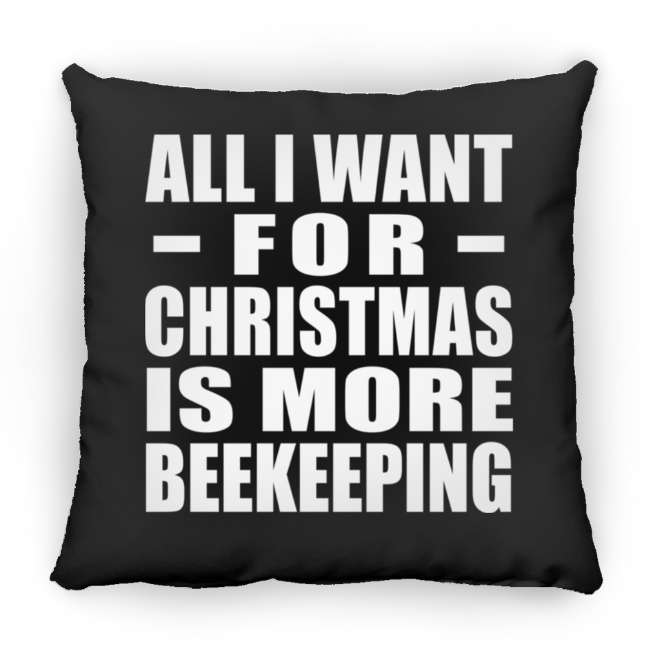 All I Want For Christmas Is More Beekeeping - Throw Pillow Black