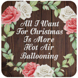 All I Want For Christmas Is More Hot Air Ballooning - Drink Coaster A