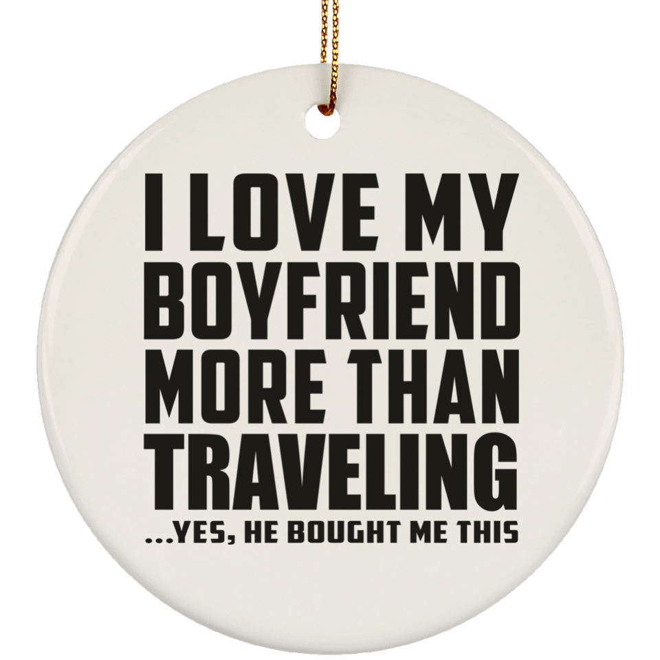 I Love My Boyfriend More Than Traveling - Circle Ornament