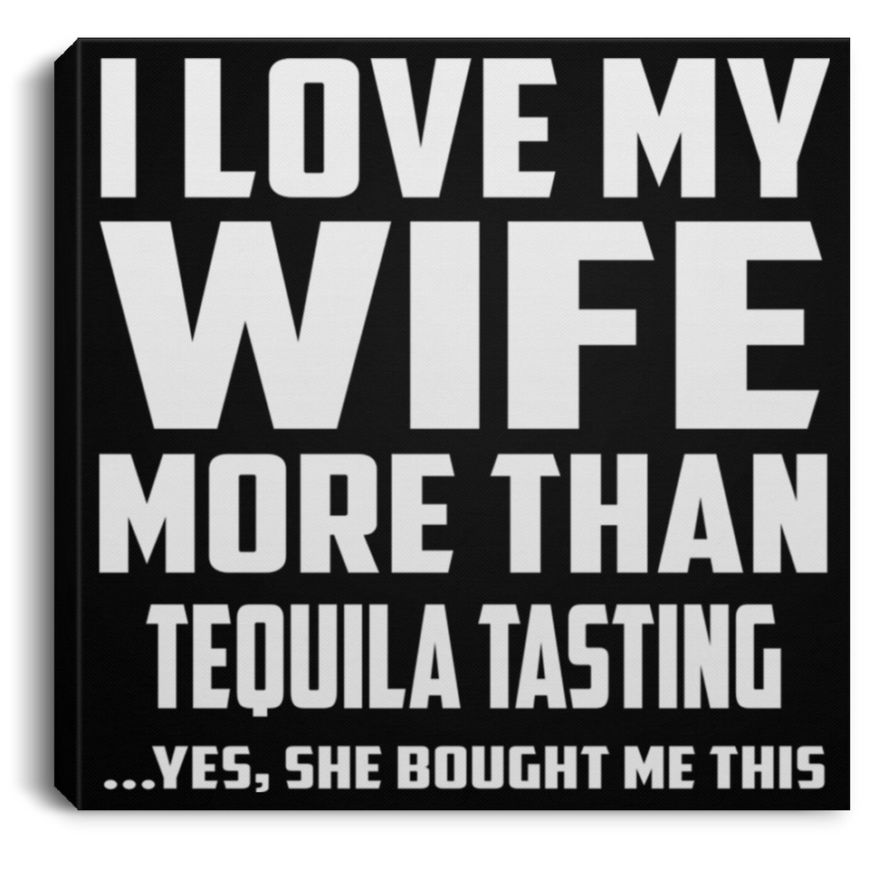 I Love My Wife More Than Tequila Tasting - Canvas Square