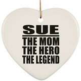 Sue The Mom The Hero The Legend - Heart Ornament