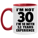 30th Birthday I'm Not 30 I'm 18 With 12 Years Experience - 11oz Accent Mug Red