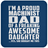 Proud Machinist Dad Of Awesome Daughter - Drink Coaster