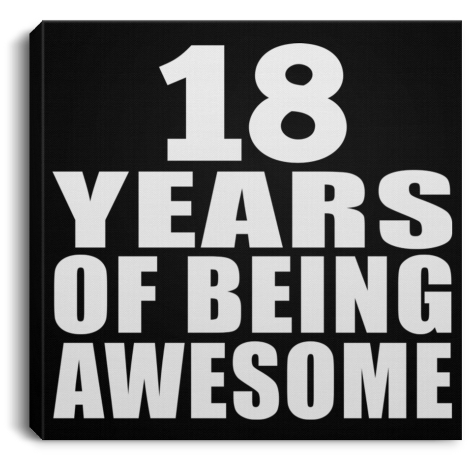 18th Birthday 18 Years Of Being Awesome - Canvas Square
