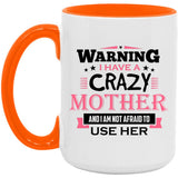Warning I Have A Crazy Mother & I Am Not Afraid To Use Her - 15oz Accent Mug Orange