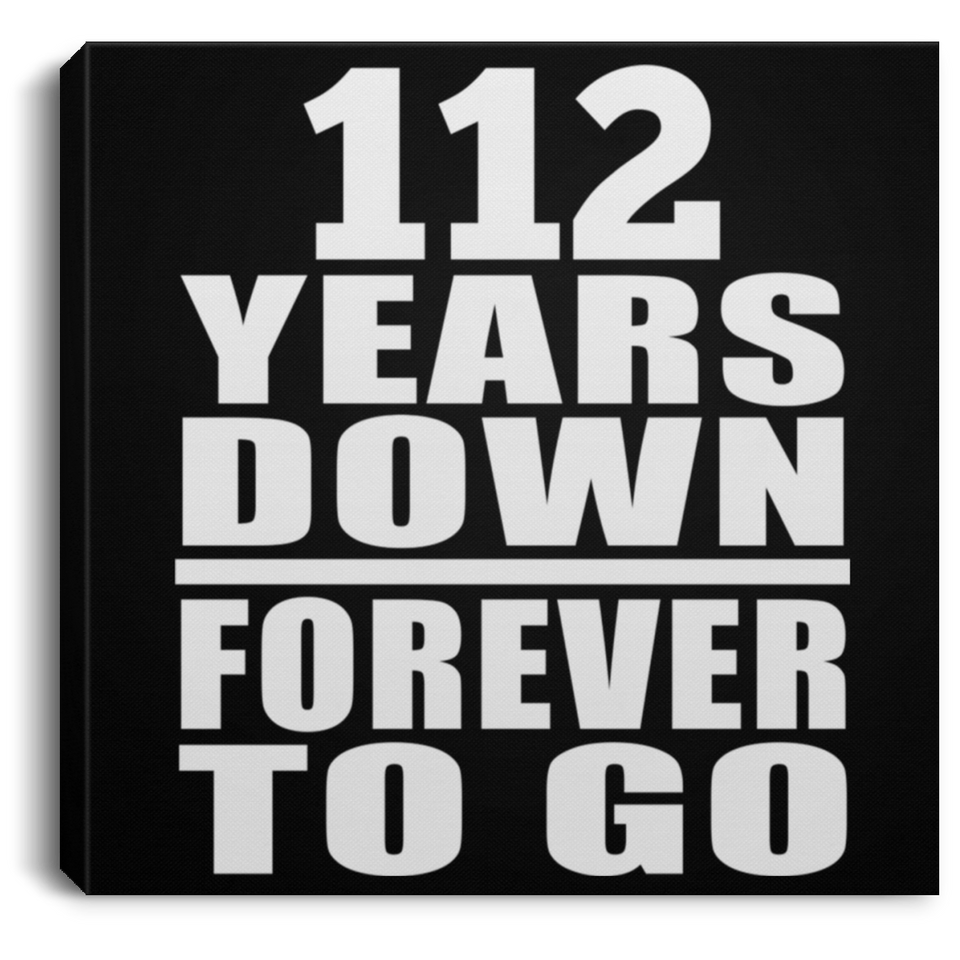 112th Anniversary 112 Years Down Forever to Go - Canvas Square