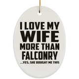 I Love My Wife More Than Falconry - Oval Ornament