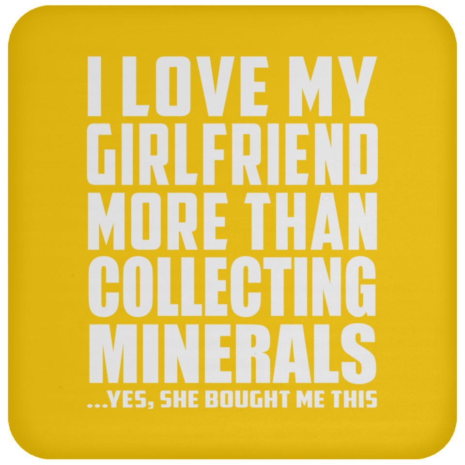 I Love My Girlfriend More Than Collecting Minerals - Drink Coaster