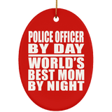 Police Officer By Day World's Best Mom By Night - Oval Ornament