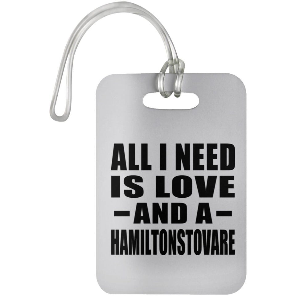 All I Need Is Love And A Hamiltonstovare - Luggage Bag Tag