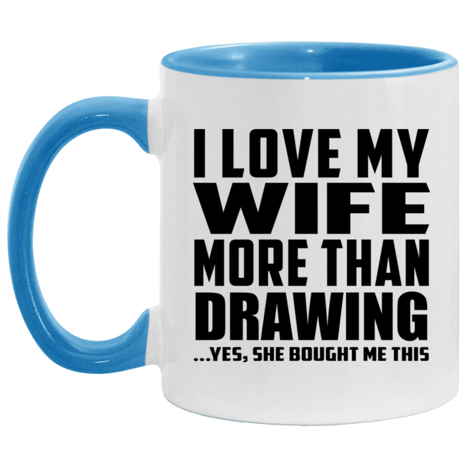 I Love My Wife More Than Drawing - 11oz Accent Mug Blue