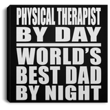 Physical Therapist By Day World's Best Dad By Night - Canvas Square
