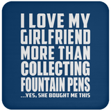 I Love My Girlfriend More Than Collecting Fountain Pens - Drink Coaster