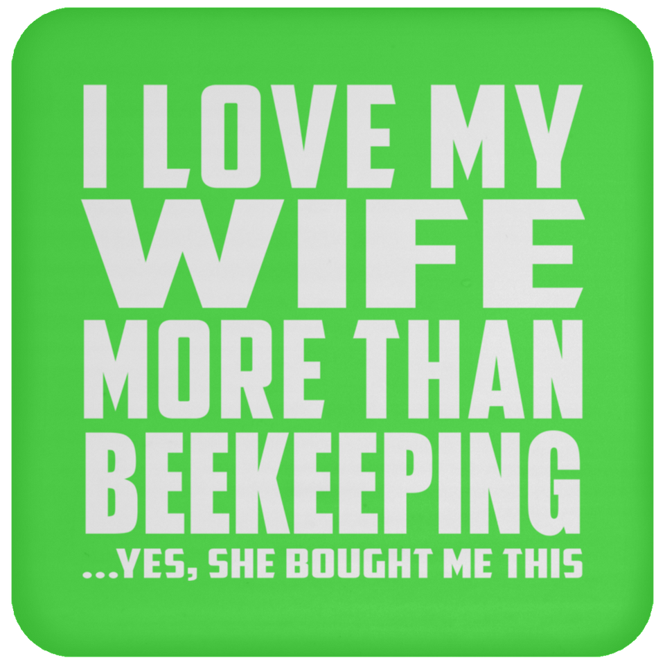 I Love My Wife More Than Beekeeping - Drink Coaster