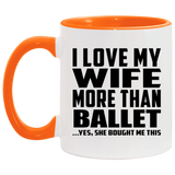 I Love My Wife More Than Ballet - 11oz Accent Mug Orange