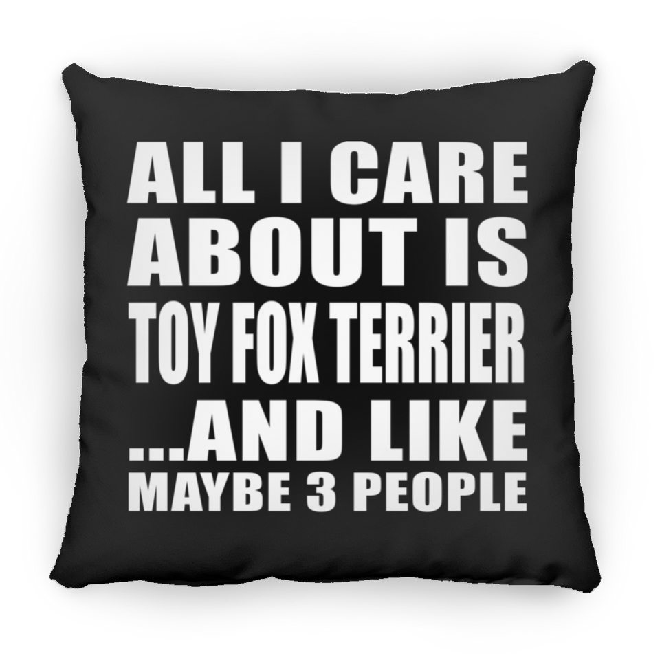 All I Care About Is Toy Fox Terrier - Throw Pillow Black