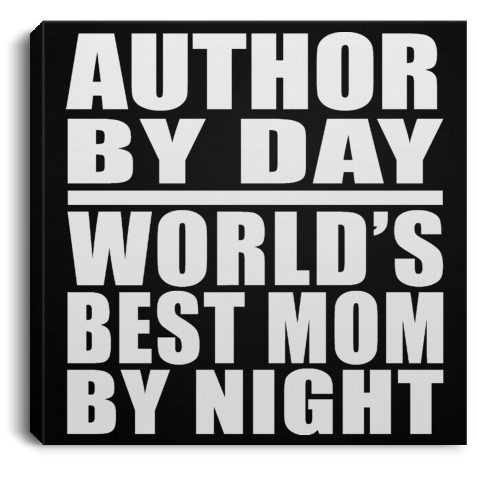 Author By Day World's Best Mom By Night - Canvas Square