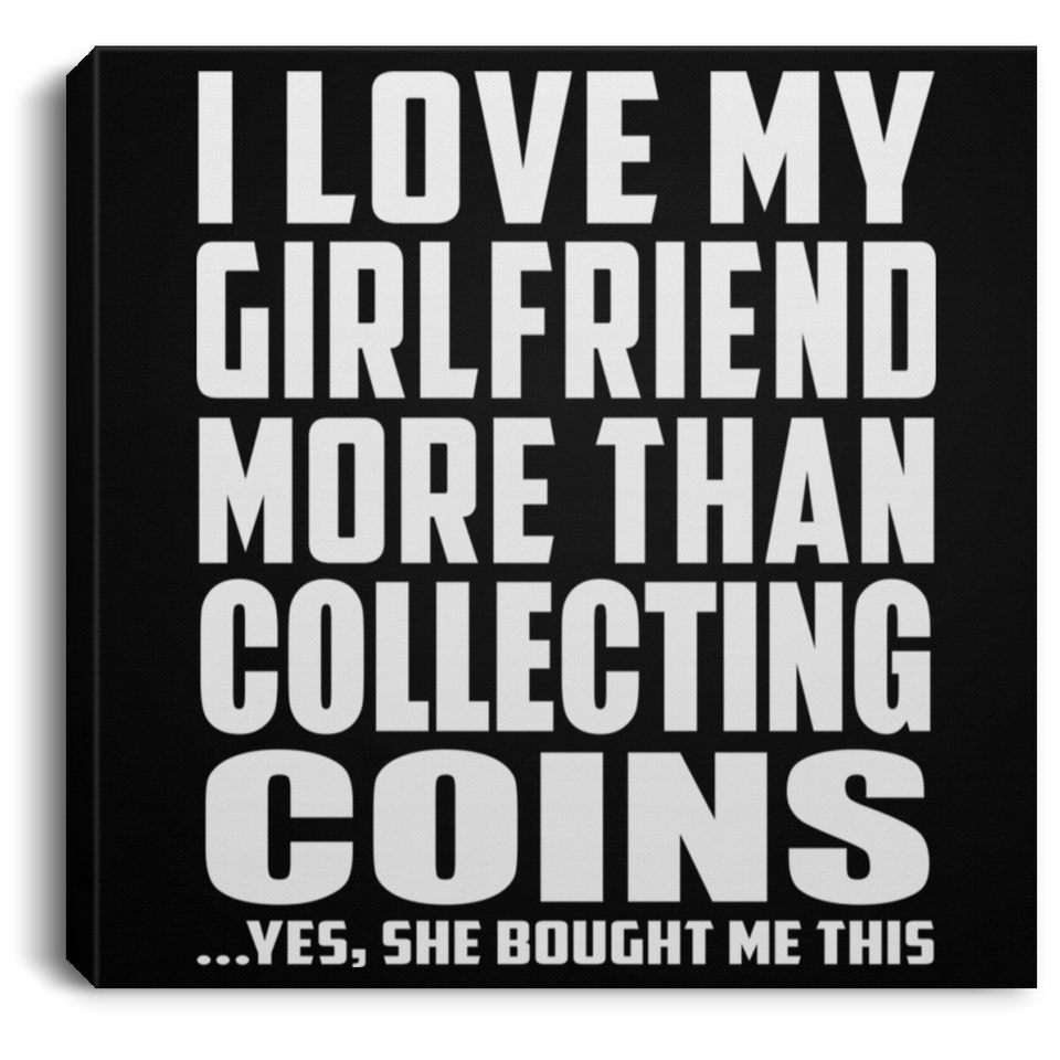 I Love My Girlfriend More Than Collecting Coins - Canvas Square