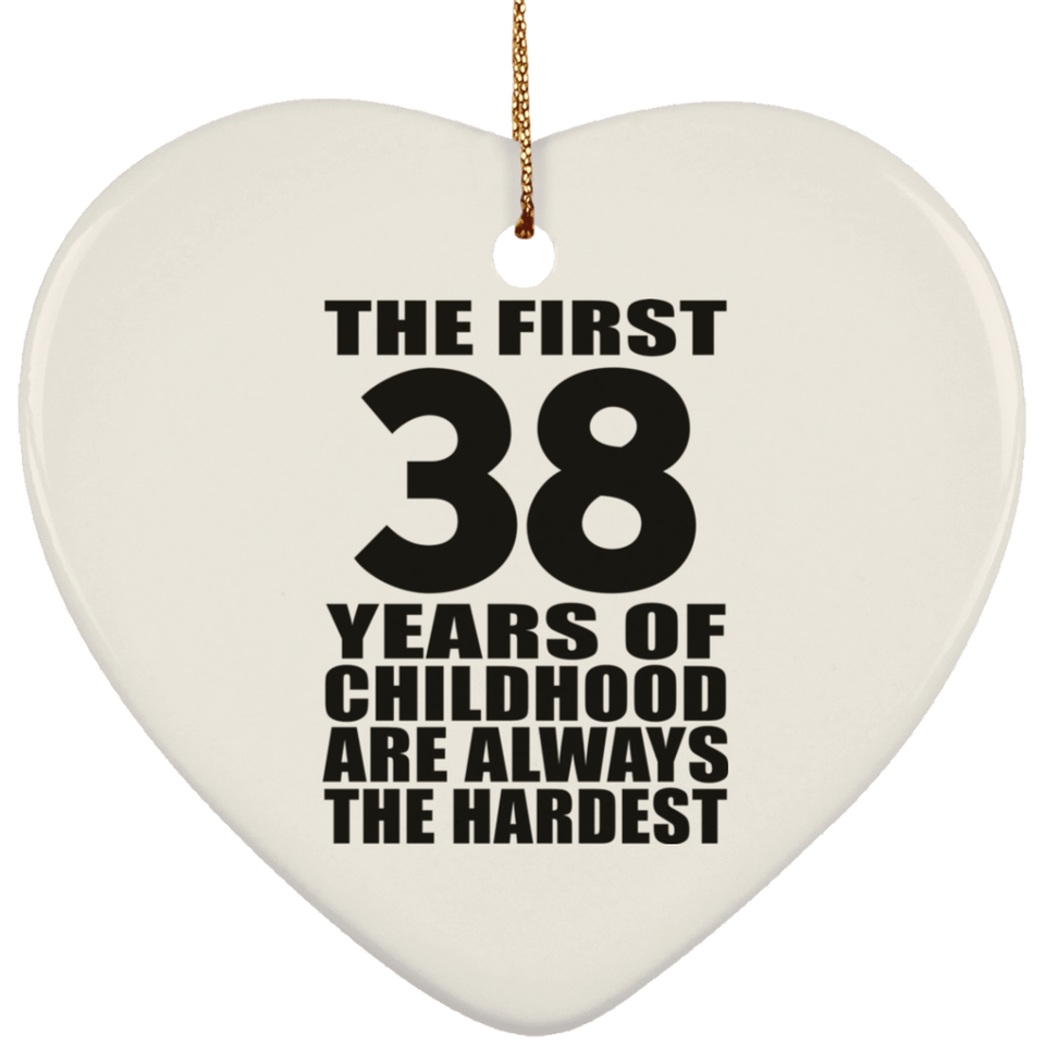 38th Birthday First 38 Years of Childhood Are The Hardest - Heart Ornament