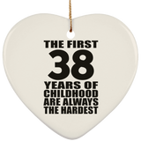 38th Birthday First 38 Years of Childhood Are The Hardest - Heart Ornament