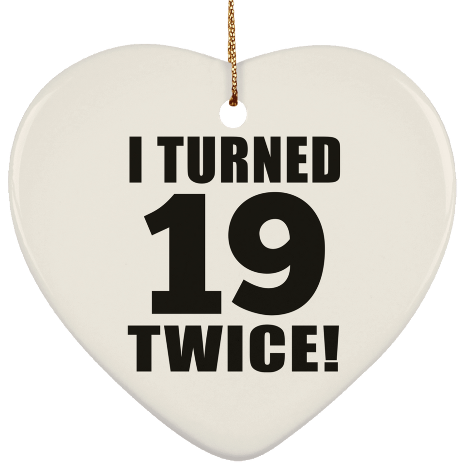 38th Birthday I Turned 19 Twice - Heart Ornament
