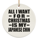 All I Want For Christmas Is My Japanese Chin - Circle Ornament