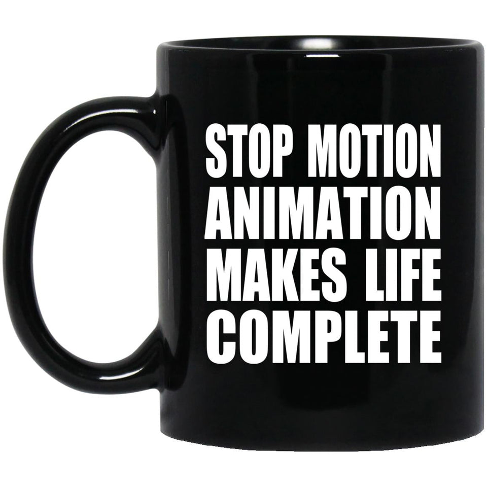 Stop Motion Animation Makes Life Complete - 11oz Coffee Mug Black