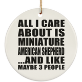 All I Care About Is Miniature American Shepherd - Circle Ornament