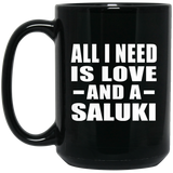 All I Need Is Love And A Saluki - 15 Oz Coffee Mug Black