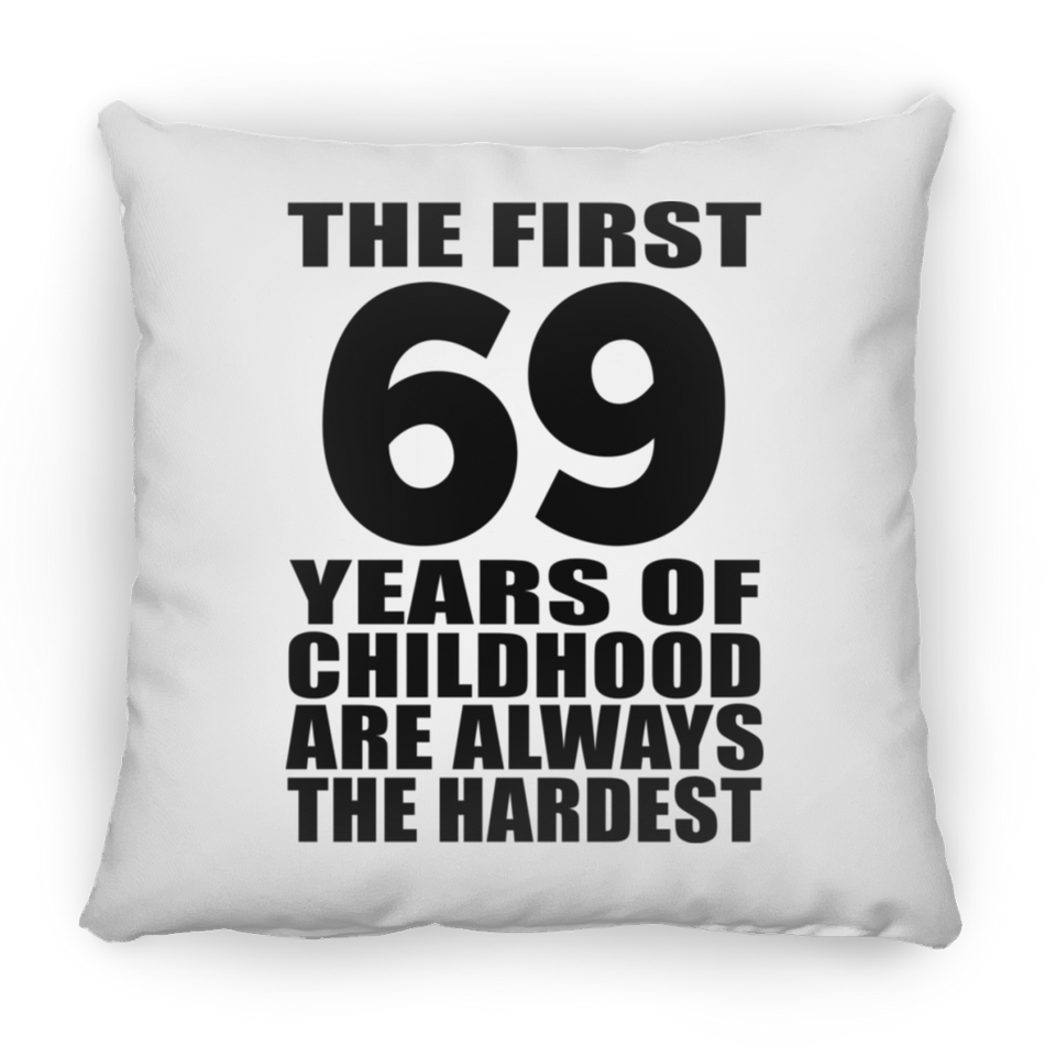 69th Birthday First 69 Years of Childhood Are The Hardest - Throw Pillow