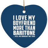 I Love My Boyfriend More Than Baritone - Heart Ornament