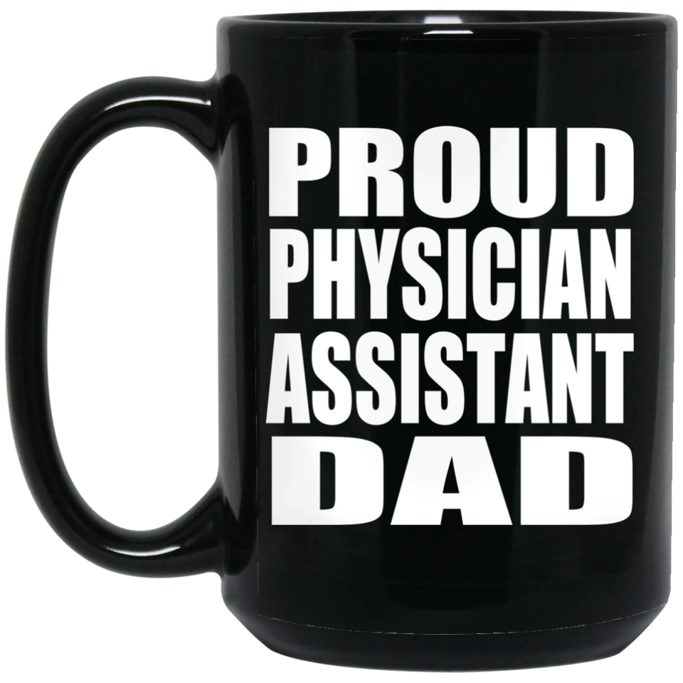 Proud Physician Assistant Dad - 15oz Coffee Mug Black