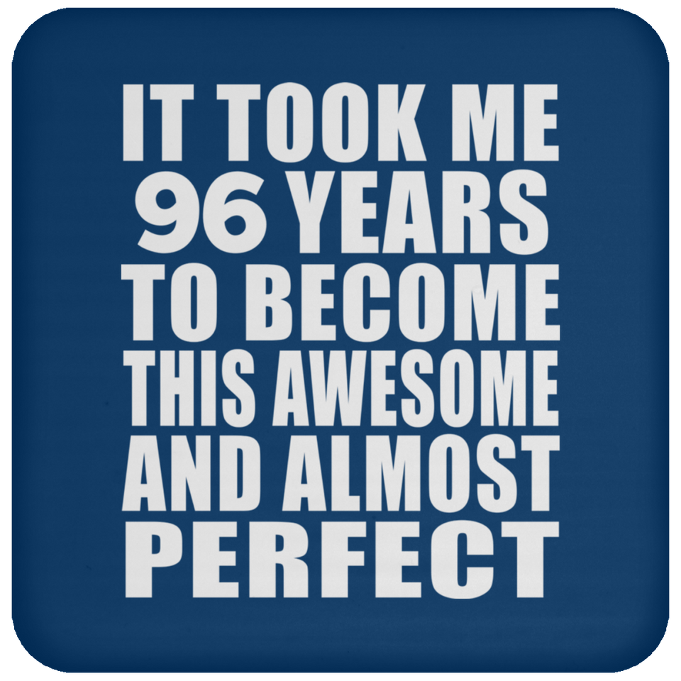 96th Birthday Took 96 Years To Become Awesome & Perfect - Drink Coaster