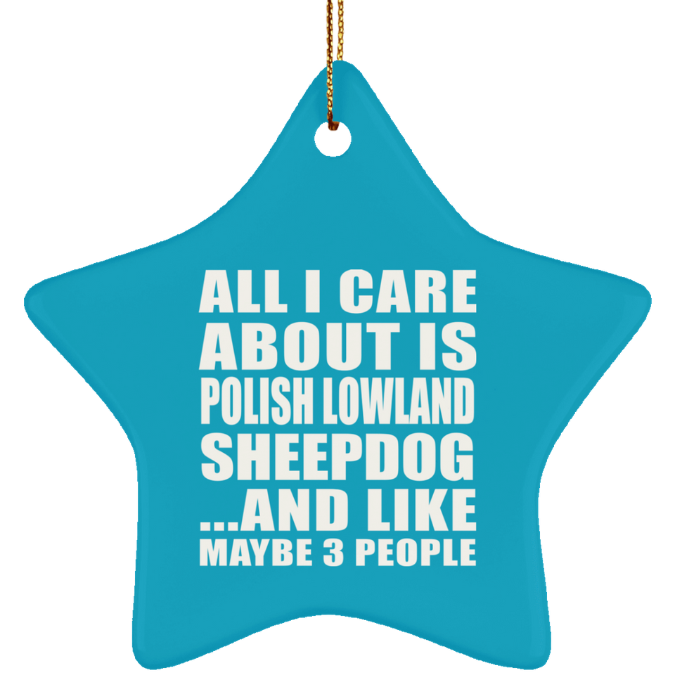 All I Care About Is Polish Lowland Sheepdog - Star Ornament