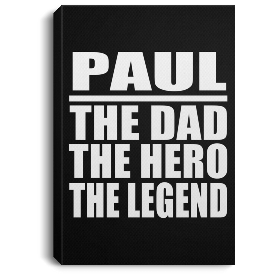 Paul The Dad The Hero The Legend - Canvas Portrait